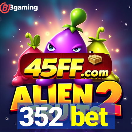 352 bet